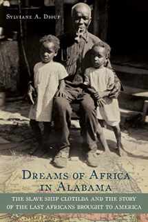 9780195382938-0195382935-Dreams of Africa in Alabama: The Slave Ship Clotilda and the Story of the Last Africans Brought to America