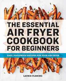 9781646111510-1646111516-The Essential Air Fryer Cookbook for Beginners: Easy, Foolproof Recipes for Your Air Fryer