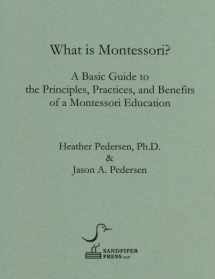 9780981451701-0981451705-What is Montessori? A Basic Guide to the Principles, Practices, and Benefits of a Montessori Education