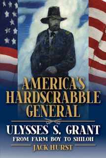 9780809338795-0809338793-America’s Hardscrabble General: Ulysses S. Grant, from Farm Boy to Shiloh (World of Ulysses S. Grant)
