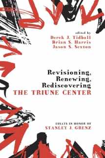 9781610973144-1610973143-Revisioning, Renewing, Rediscovering the Triune Center: Essays in Honor of Stanley J. Grenz