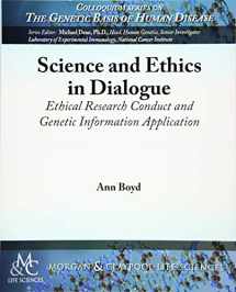 9781615047161-1615047166-Science and Ethics in Dialogue: Ethical Research Conduct and Genetic Information Application (Colloquium the Genetic Basis of Human Disease)