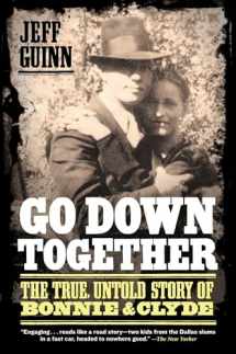9781416557074-1416557075-Go Down Together: The True, Untold Story of Bonnie and Clyde