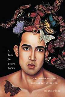 9781479845866-1479845868-A Taste for Brown Bodies: Gay Modernity and Cosmopolitan Desire (Sexual Cultures, 23)
