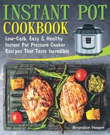 9781792153266-1792153260-Instant Pot Cookbook: Low-Carb, Easy and Healthy Instant Pot Pressure Cooker Recipes That Taste Incredible