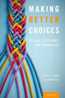 9780190871147-0190871148-Making Better Choices: Design, Decisions, and Democracy