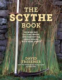 9780811739795-0811739791-The Scythe Book: Mowing Hay, Cutting Weeds, and Harvesting Small Grains with Hand Tools
