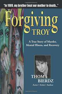 9781615394852-1615394850-Forgiving Troy: A True Story of Murder, Mental Illness and Recovery