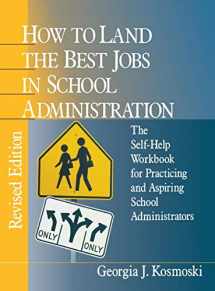 9780803967984-0803967985-How to Land the Best Jobs in School Administration: The Self-Help Workbook for Practicing and Aspiring School Administrators