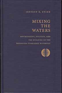 9780962262852-0962262854-Mixing the Waters: Envrionment, Politics, and the Building of the Tennessee -Tombigee Waterway (Technology and the Environment (Hardcover))