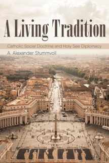 9781532605116-1532605110-A Living Tradition: Catholic Social Doctrine and Holy See Diplomacy (Studies in World Catholicism)