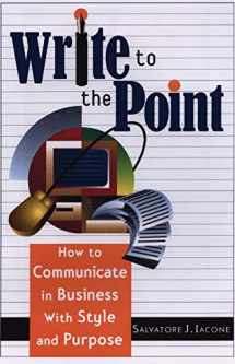 9781564146397-1564146391-Write to the Point: How to Communicate in Business With Style and Purpose