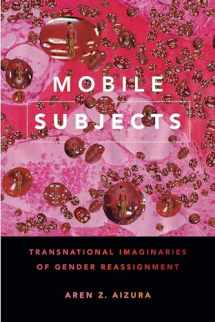 9781478001560-1478001569-Mobile Subjects: Transnational Imaginaries of Gender Reassignment (Perverse Modernities: A Series Edited by Jack Halberstam and Lisa Lowe)