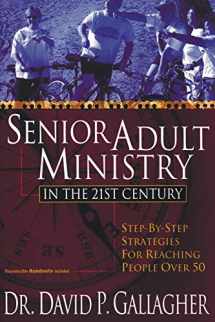 9781597526630-1597526630-Senior Adult Ministry in the 21st Century: Step-By-Step Strategies for Reaching People Over 50