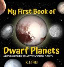9781955815086-1955815089-My First Book of Dwarf Planets: A Kid's Guide to the Solar System's Small Planets