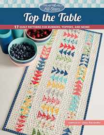 9781683561149-1683561147-Moda All-Stars - Top the Table: 17 Quilt Patterns for Runners, Toppers, and More!