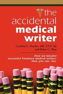 9781601455840-1601455844-The Accidental Medical Writer: How We Became Successful Freelance Medical Writers. How You Can, Too.