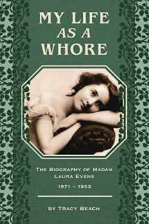 9781555664626-1555664628-My Life as a Whore: The Biography of Madam Laura Evens
