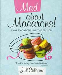 9781849340410-1849340412-Mad About Macarons: Make Macarons Like the French