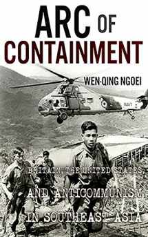 9781501770197-1501770195-Arc of Containment: Britain, the United States, and Anticommunism in Southeast Asia (The United States in the World)