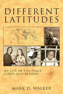 9781935925811-1935925814-Different Latitudes: My Life in the Peace Corps and Beyond