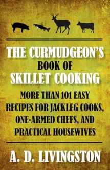 9781599219837-1599219832-Curmudgeon's Book of Skillet Cooking: More Than 101 Easy Recipes For Jackleg Cooks, One-Armed Chefs, And Practical Housewives