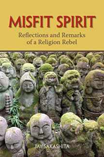 9780997130591-0997130598-Misfit Spirit: Reflections and Remarks of a Religion Rebel