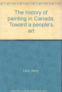 9780919600133-0919600131-The history of painting in Canada: Toward a people's art