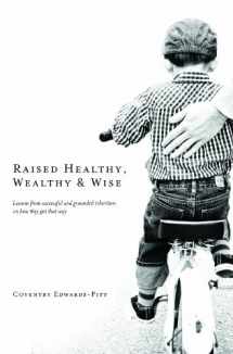 9780996056304-0996056300-Raised Healthy, Wealthy & Wise: Lessons from successful and grounded inheritors on how they got that way