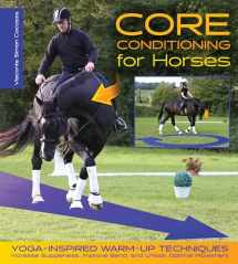 9781570768040-1570768048-Core Conditioning for Horses: Yoga-Inspired Warm-Up Techniques: Increase Suppleness, Improve Bend, and Unlock Optimal Movement