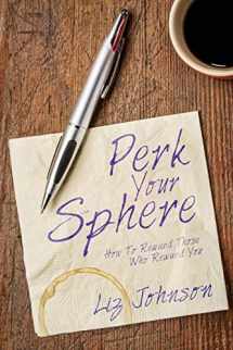 9781540755193-1540755193-Perk Your Sphere: How To Reward Those Who Reward You