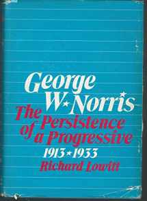 9780252001765-0252001761-George W. Norris; The Persistence of a Progressive, 1913-1933.