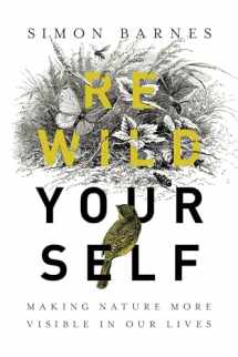 9781643132167-1643132164-Rewild Yourself: Making Nature More Visible in our Lives