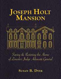 9781948901062-1948901064-Joseph Holt Mansion: Saving & Restoring the Home of Lincoln's Judge Advocate General