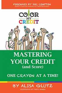9780692783528-0692783520-Color My Credit: Mastering Your Credit Report - And Score - One Crayon at a Time: Create YOUR Financial Legacy NOW