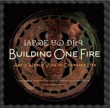9781616589608-1616589604-Building One Fire: Art and World View in Cherokee Life