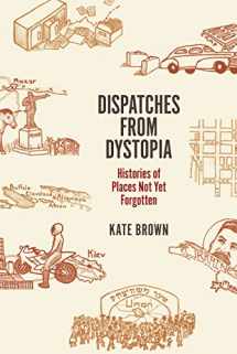 9780226242798-022624279X-Dispatches from Dystopia: Histories of Places Not Yet Forgotten
