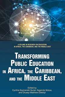 9781641135702-1641135700-Transforming Public Education in Africa, the Caribbean, and the Middle East (Research on Education in Africa, the Caribbean, and the Middle East)