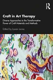 9780367343163-0367343169-Craft in Art Therapy: Diverse Approaches to the Transformative Power of Craft Materials and Methods