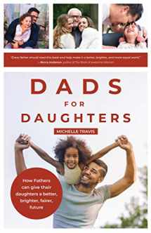 9781642501322-1642501328-Dads for Daughters: How Fathers can give their daughters a better, brighter, fairer, future