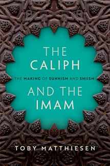 9780198806554-0198806558-The Caliph and the Imam: The Making of Sunnism and Shiism
