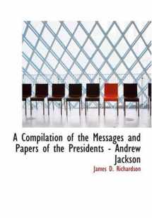 9781426446702-1426446705-A Compilation of the Messages and Papers of the Presidents: Andrew Jackson