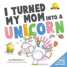 9781775217374-177521737X-I Turned My Mom Into a Unicorn: A funny thankful story (Ted and Friends)
