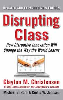 9780071749107-0071749101-Disrupting Class, Expanded Edition: How Disruptive Innovation Will Change the Way the World Learns