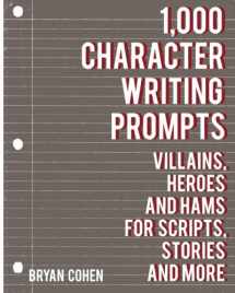 9781479208975-1479208973-1,000 Character Writing Prompts: Villains, Heroes and Hams for Scripts, Stories and More (Story Prompts for Journaling, Blogging and Beating Writer's Block)
