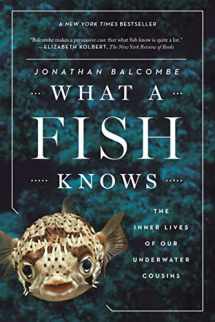 9780374537098-0374537097-What a Fish Knows: The Inner Lives of Our Underwater Cousins