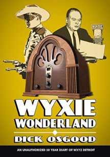 9781976081002-1976081009-WYXIE Wonderland: An Unauthorized 50-Year Diary of WXYZ Detroit