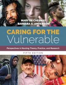 9781284146813-1284146812-Caring for the Vulnerable: Perspectives in Nursing Theory, Practice, and Research: Perspectives in Nursing Theory, Practice, and Research