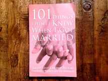 9781577314240-1577314247-101 Things I Wish I Knew When I Got Married: Simple Lessons to Make Love Last