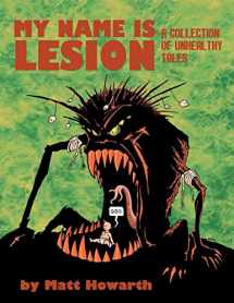 9780615659527-0615659527-My Name Is Lesion: A Collection of Unhealthy Tales